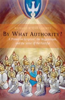 Paperback By What Authority?: A Primer on Scripture, the Magisterium, and the Sense of the Faithful Book