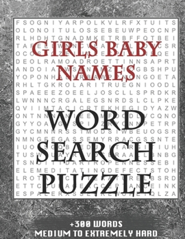 Girls Baby Names WORD SEARCH PUZZLE +300 WORDS Medium To Extremely Hard: AND MANY MORE OTHER TOPICS, With Solutions, 8x11' 80 Pages, All Ages : Kids ... Word Search Puzzles, Seniors And Adults.