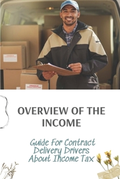 Paperback Overview Of The Income: Guide For Contract Delivery Drivers About Income Tax: How Rideshares Minimize To Income Tax Book