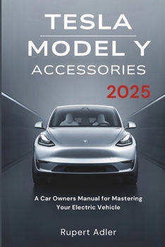 Paperback Tesla Model Y Accessories 2025: A Car Owners Manual for Mastering Your Electric Vehicle Book
