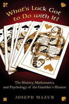 Hardcover What's Luck Got to Do with It?: The History, Mathematics, and Psychology Behind the Gambler's Illusion Book