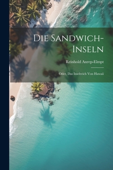 Paperback Die Sandwich-Inseln: Oder, Das Inselreich Von Hawaii [German] Book