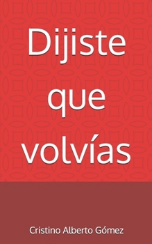 Dijiste que volvías (Spanish Edition)