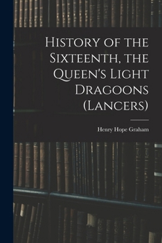 History of the Sixteenth, the Queen's Light Dragoons