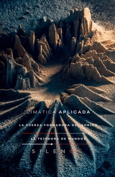 Cimática Aplicada: La Fuerza Formadora del Sonido (Illuminati) (Spanish Edition)
