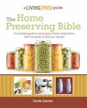 Paperback The Home Preserving Bible: A Complete Guide to Every Type of Food Preservation with Hundreds of Delicious R Book