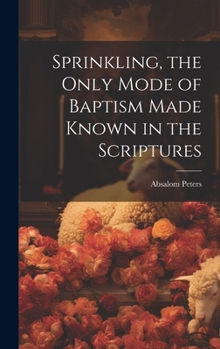Hardcover Sprinkling, the Only Mode of Baptism Made Known in the Scriptures Book