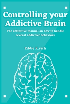 Paperback Controlling Your Addictive Brain: The definitive manual on how to handle several addictive behaviors Book