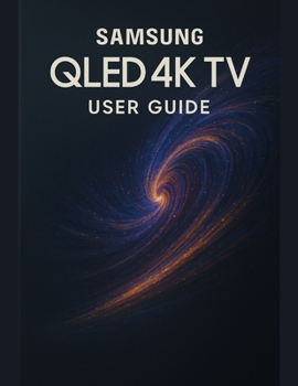Paperback Samsung QLED 4K TV User Guide: A Simplified Step-by-Step Manual with Troubleshooting Tips, and Advanced Settings Explained Book