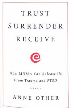 Paperback Trust Surrender Receive: How MDMA Can Release Us From Trauma and PTSD Book