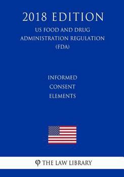 Paperback Informed Consent Elements (US Food and Drug Administration Regulation) (FDA) (2018 Edition) Book