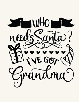 Paperback Who Needs Santa I've Got Grandma: Christmas Notebook Festive Book