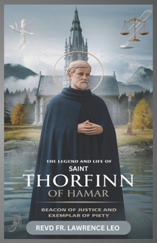 Paperback The Legend and Life of Saint Thorfinn of Hamar: Beacon Of Justice And Exemplar Of Piety Book