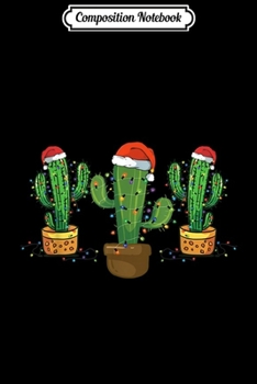 Composition Notebook: Christmas Cactus Lights Santa Hat Funny Cactus Gift  Journal/Notebook Blank Lined Ruled 6x9 100 Pages