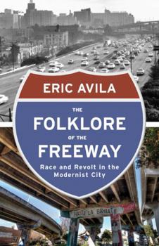 Paperback The Folklore of the Freeway: Race and Revolt in the Modernist City Book