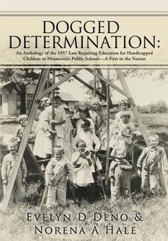 Dogged Determination: : An Anthology of the 1957 Law Requiring Education for Handicapped Children in Minnesota's Public Schools--A First in the Nation