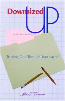 Downsized Up: Trusting God Through Your Layoff