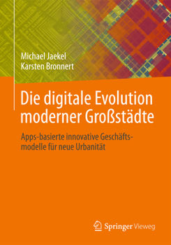 Paperback Die Digitale Evolution Moderner Großstädte: Apps-Basierte Innovative Geschäftsmodelle Für Neue Urbanität [German] Book