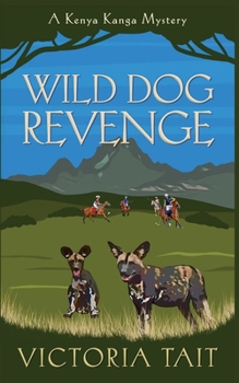 Wild Dog Revenge - Book #6 of the Kenya Kanga Mystery