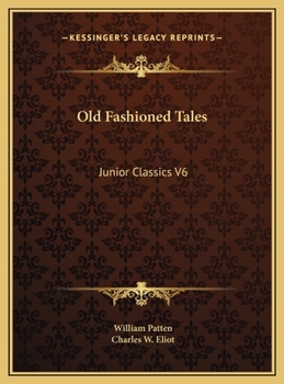 The Junior Classics: Volume Six: Old-Fashioned Tales - Book #6 of the Junior Classics
