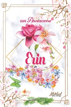 An Awesome Erin Journal: Awesome (Diary, Notebook) Personalized Custom Name - Flowers (6 x 9 - Blank Lined 120 Pages A Wonderful Journal for an Awesome Life Personalized First Name Personal Writing Wr
