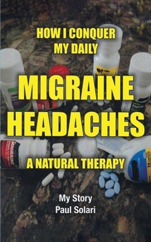 Paperback How I conquer My Daily Migraine Headaches: A Natural Remedy Book