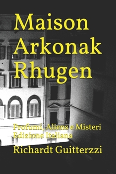 Maison Arkonak Rhugen: Profumi, Aliens e Misteri Edizione Italiana (Italian Edition)