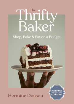 Hardcover The Thrifty Baker: Shop, Bake & Eat on a Budget Book