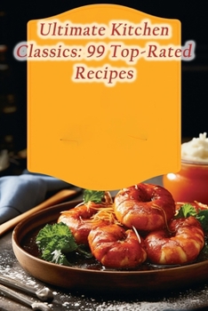 Paperback Ultimate Kitchen Classics: 99 Top-Rated Recipes Book