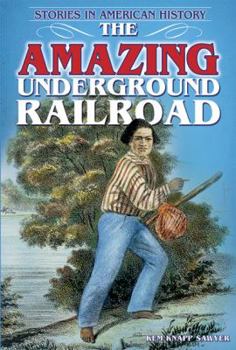 The Amazing Underground Railroad: Stories in American History - Book  of the Stories in American History
