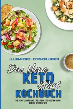 Paperback Das Neue Keto-Di?t-Kochbuch: Wie Sie Mit Leckeren Und Stressfreien Keto-Rezepten Abnehmen Und Gesund Bleiben (The New Keto Diet Cookbook) (German V [German] Book