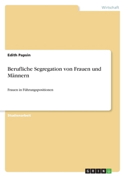 Paperback Berufliche Segregation von Frauen und Männern: Frauen in Führungspositionen [German] Book