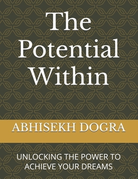 Paperback The Potential Within: Unlocking the Power to Achieve Your Dreams Book