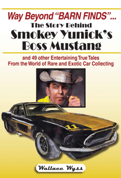 Paperback Way Beyond Barn Finds ... the Story Behind Smokey Yunick's Boss Mustang: And 49 Other Entertaining True Tales from the World of Rare and Exotic Car Co Book