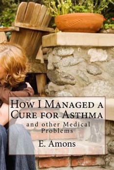 Paperback How I Managed a Cure for Asthma and other Medical Problems Book