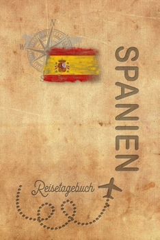 Reisetagebuch Spanien: Urlaubstagebuch für Reisen nach Spanien.Reise Logbuch für 40 Reisetage für Reiseerinnerungen der schönsten Sehenswürdigkeiten ... Notizbuch, Abschiedsgeschenk (German Edition)