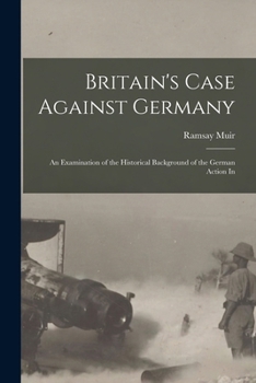 Paperback Britain's Case Against Germany; an Examination of the Historical Background of the German Action In Book