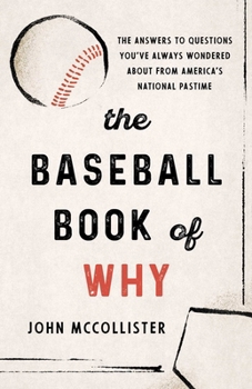 Hardcover The Baseball Book of Why: The Answers to Questions You've Always Wondered about from America's National Pastime Book