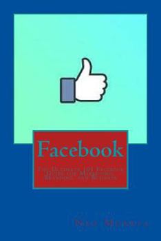Paperback Facebook: The Ultimate 101 Facebook Guide for Marketing, Branding, and Business Book