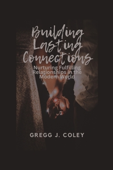 Paperback Building Lasting Connections: Nurturing Fulfilling Relationships in the Modern World [Large Print] Book