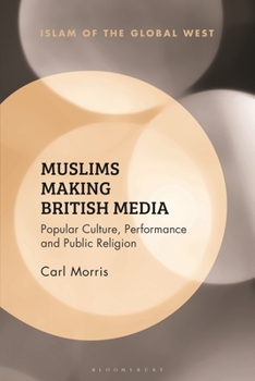 Hardcover Muslims Making British Media: Popular Culture, Performance and Public Religion Book