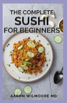 Paperback The Complete Sushi for Beginners: The Beginner's Guide and Recipes on Sushi Book