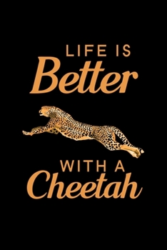 Life Is Better With A Cheetah: Blank Lined Journal Notebook, 6 x 9, Cheetah journal, Cheetah notebook, Ruled, Writing Book, Notebook for Cheetah lovers, International Cheetah Day Gifts