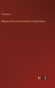 Hardcover Report of the Commissioner of Agriculture Book