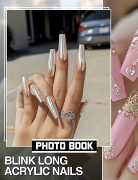 Paperback Blink Long Acrylic Nails Photo Book: 40 Stunning Images Showcasing Elegant Nail Art Designs For Trendy Individuals Book