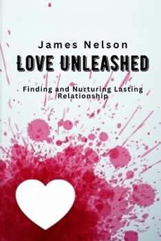 Paperback Love Unleashed: Finding and Nurturing Lasting Relationship Book