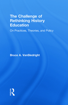 Hardcover The Challenge of Rethinking History Education: On Practices, Theories, and Policy Book