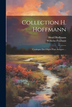 Paperback Collection H. Hoffmann: Catalogue Des Objets D'art Antiques ... [French] Book