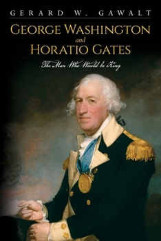 Paperback George Washington and Horatio Gates, the Man Who Would Be King Book