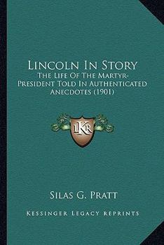 Paperback Lincoln In Story: The Life Of The Martyr-President Told In Authenticated Anecdotes (1901) Book